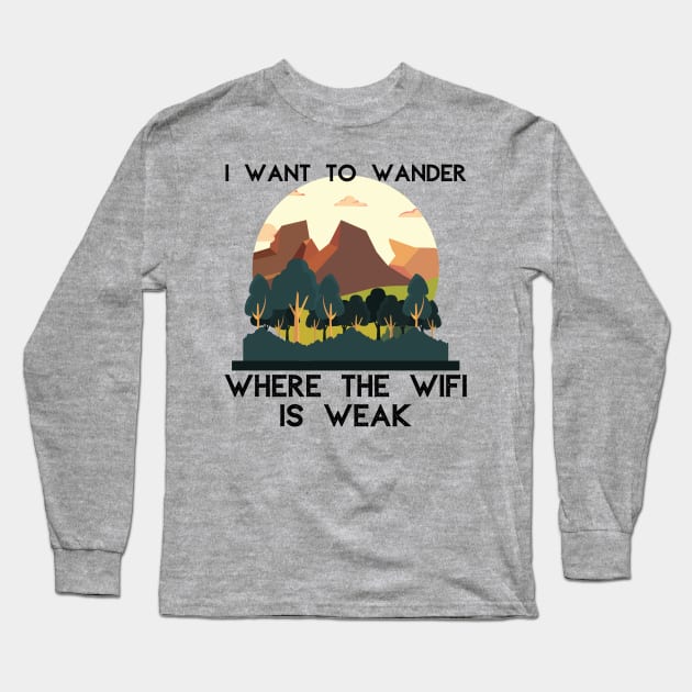 I Want to Wander Where the WiFi is Weak Outdoors Long Sleeve T-Shirt by MalibuSun